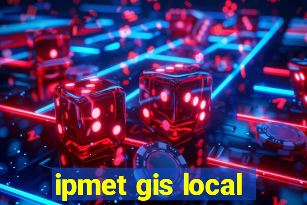 ipmet gis local